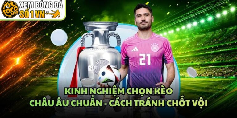 Kinh Nghiệm Chọn Kèo Châu Âu Chuẩn