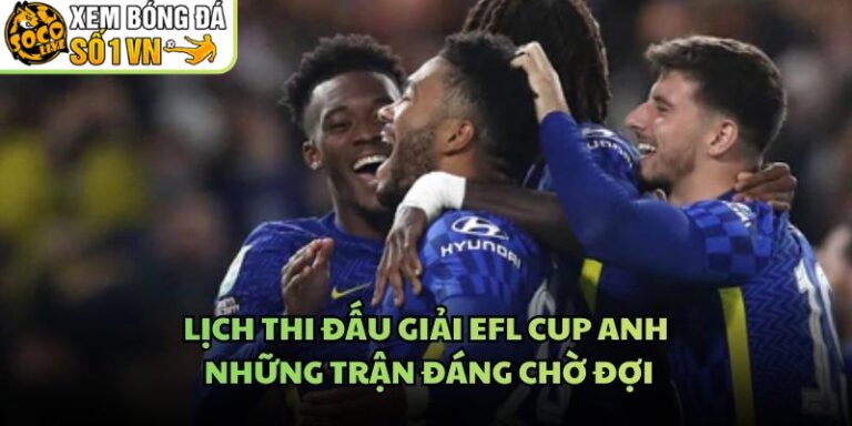 Lịch Thi Đấu Giải EFL Cup Anh