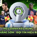 Mẹo Đánh Kèo Rung Bàn Thắng Sớm