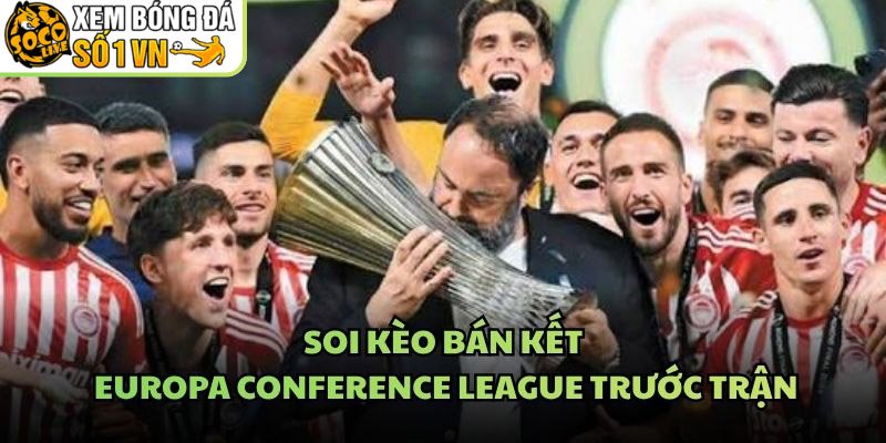 Soi Kèo Bán Kết Europa Conference League Trước Trận
