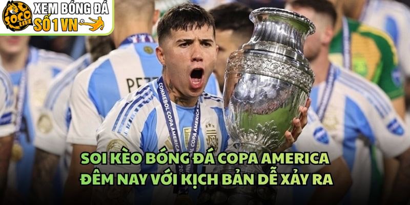 Soi Kèo Bóng Đá Copa America Đêm Nay Với Kịch Bản Dễ Xảy Ra