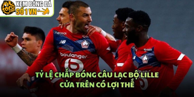 Tỷ Lệ Chấp Bóng Câu Lạc Bộ Lille